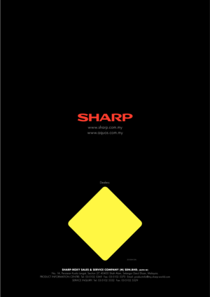 Page 20SHARP-ROXY SALES & SERVICE COMPANY (M) SDN.BHD. (8394 -W)No. 1A, Persiaran Kuala Langat, Section 27, 40400 Shah Alam, Selangor Darul Ehsan, M alaysia.
PRODUCT INFOR M ATION CENTRE: Tel: 03-5102 5369  Fax: 03-5102 5370  Email: productinfo@my.sharp -world.com SERVICE INQUIRY: Tel: 03-5102 5332  Fax: 03-5102 5329
w w w.sharp.com.my
w w w.aquos.com.my  
Dealers:
2010 06V1(5K) 