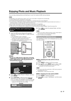 Page 39 37
Enjoying Photo and Music Playback
You can enjoy viewing photos and listening to music from external USB me\
mory devices.
Depending on the USB memory device, the TV may not be able to recognize \
the recorded data.
Use only alphanumeric characters for naming  les.
File names over 80 characters (may vary depending on character set) ma\
y not be displayed.
Do not remove a USB memory device or memory card from the TV while trans\
ferring  les, using the slide show function, or 
switching screens, or...