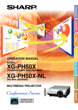 Page 1MULTIMEDIA PROJECTOR
MODEL
XG-PH50X
(Standard zoom lens attached)
XG-PH50X-NL
(No lens attached)
OPERATION MANUAL
Introduction
Quick Start
Setup
Connections
Basic Operation
Useful Features
Appendix 