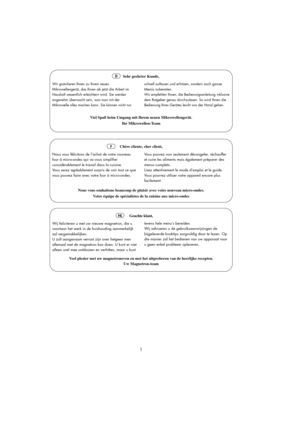 Page 21
Wir gratulieren Ihnen zu Ihrem neuen
Mikrowellengerät, das Ihnen ab jetzt die Arbeit im
Haushalt wesentlich erleichtern wird. Sie werden
angenehm überrascht sein, was man mit der
Mikrowelle alles machen kann. Sie können nicht nur
Sehr geehrter Kunde,
Viel Spaß beim Umgang mit Ihrem neuen Mikrowellengerät.
Ihr Mikrowellen-Team
Chère cliente, cher client,
Nous vous félicitons de l’achat de votre nouveau
four à micro-ondes qui va vous simplifier
considérablement le travail dans la cuisine.
Vous serez...