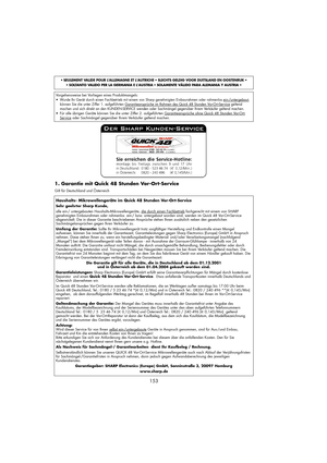 Page 39153
• SEULEMENT VALIDE POUR LALLEMAGNE ET L’AUTRICHE• SLECHTS GELDIG VOOR DUITSLAND EN OOSTENRUK• 
• SOLTANTO VALIDO PER LA GERMANIA E L’AUSTRIA• SOLAMENTE VÁLIDO PARA ALEMANIA Y AUSTRIA• 
Vorgehensweise bei Vorliegen eines Produktmangels:
•Wurde Ihr Gerät durch einen Fachbetrieb mit einem von Sharp genehmigten Einbaurahmen oder rahmenlos ein-/untergebaut, 
können Sie die unter Ziffer 1. aufgeführten Garantieansprüche im Rahmen des Quick 48 Stunden Vor-Ort-Servicegeltend 
machen und sich direkt an den...