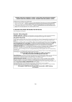 Page 40154
• SEULEMENT VALIDE POUR LALLEMAGNE ET L’AUTRICHE• SLECHTS GELDIG VOOR DUITSLAND EN OOSTENRUK• 
• SOLTANTO VALIDO PER LA GERMANIA E L’AUSTRIA• SOLAMENTE VÁLIDO PARA ALEMANIA Y AUSTRIA• 
Haushalts - Mikrowellengeräte  
Wichtiger Endkunden – Hinweis:Serviceabwicklung nur über den Verkäufer. Die in dieser Garantie beschriebenen
Ansprüche stehen Ihnen zusätzlich neben den gesetzlichen Sachmängelansprüchen gegen Ihren Verkäufer zu.
Sehr geehrter Sharp Kunde,
SHARP- Geräte sind Markenartikel, die mit...