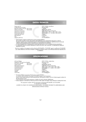 Page 47161
SPECIFICATIONS
This equipment complies with the requirements of directives 89/336/EEC and 73/23/EEC
as amended by 93/68/EEC.
AS PART OF A POLICY OF CONTINUOUS IMPROVEMENT, WE RESERVE THE RIGHT TO ALTER DESIGN AND
SPECIFICATIONS WITHOUT NOTICE. AC Line Voltage
Distribution line fuse/circuit breaker
AC Power required: Microwave
Output power: Microwave
Microwave Frequency
Outside Dimensions
Cavity Dimensions
Oven Capacity
Turntable
We ight
Oven lamp: 230 V, 50 Hz, single phase
: Minimum 10 A
: 1,25 kW
:...