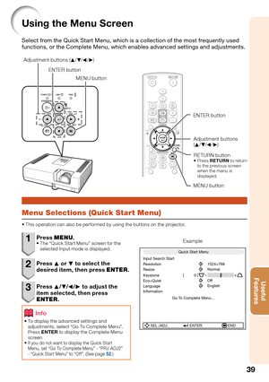 Page 4339
Useful        
Features
Adjustment buttons 
(P/R/O/Q) ENTER button
RETURN button
Press RETURN to return 
to the previous screen 
when the menu is 
displayed. 
MENU button
Adjustment buttons (P/R/O/Q)
MENU button ENTER button
Menu Selections (Quick Start Menu)
This operation can also be performed by using the buttons on the projector. 
1 Press MENU.The “Quick Start Menu” screen for the 
selected Input mode is displayed.
2 Press P or R to select the 
desired item, then press ENTER.
3 Press P/R/O/Q to...