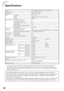 Page 7268
Speciﬁ cations
Model PG-D3510X/PG-D3010X PG-D2710X
Display devices 0.55 DLP® Chip ×1
Resolution XGA (1024 × 768)
Lens F number F 2.4 – 2.6
Zoom Manual, ×1.20 (f = 19.0 – 22.7 mm)
Focus Manual
Input terminals Computer/Component (mini D-sub 15 pin) ×2
S-Video (mini DIN 4 pin) ×1
Video (RCA) ×1
Audio (ø3.5 mm stereo minijack) ×1
Audio (RCA) ×1 (L /R)
Output 
terminals Computer/Component
(mini D-sub 15 pin) ×1
(Shared with COMPUTER/COMPONENT 2; switchable)
Audio (ø3.5 mm stereo minijack) ×1 (variable...