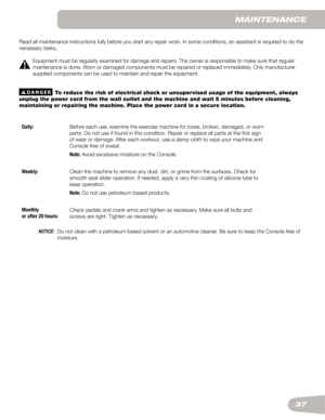 Page 3737
maInTenanCe
Read	all	maintenance	instructions	fully	before	you	start	any	repair	work.	In	some	conditions,	an	assistant	is	required	to	do	the	
necessary	tasks.
Equipment	must	be	regularly	examined	for	damage	and	repairs.	The	owner	is	responsible	to	make	sure	that	regular	
maintenance	is	done.	Worn	or	damaged	components	must	be	repaired	or	replaced	immediately.	Only	manufacturer	
supplied	components	can	be	used	to	maintain	and	repair	the	equipment.
  To reduce the risk of electrical shock or...