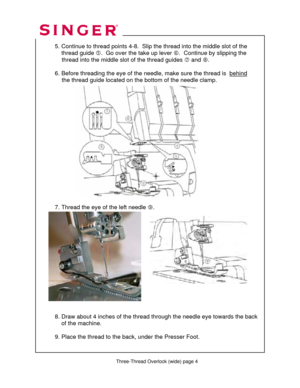 Page 139 
   
  
 
  5. Continue to thread point s 4-8.  Slip the thread into the middle slot of the  
      thread guide  g.  Go over the take up lever  h.  Continue by slipping the  
               thread into the middle  slot of the thread guides i and  j.  
 
  6. Before threading the eye of the needl e, make sure the thread is  behind
   
               the thread guide located on the  bottom of the needle clamp. 
 
 
 
 
 
 
 
 
 
 
 
 
 
    
 
 
 
 
  7. Thread the eye of the left needle  k....