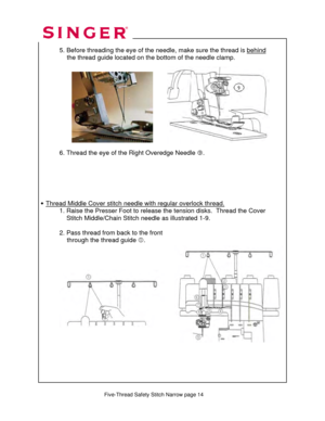 Page 247 
  5. Before threading the eye of the needle, make sure the thread is behind   
               the thread guide located on the  bottom of the needle clamp. 
 
 
 
 
 
 
  
  
 
 
  
  
  6. Thread the eye of the Right Overedge Needle  k. 
 
 
 
 
 
 
