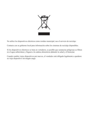 Page 385No utilice los dispositivos eléctricos como residuo municipal, use el servicio de reciclaje.
Contacte con su gobierno local para información sobre los sistemas de reciclaje disponibles.
Si los dispositivos eléctricos se tiran en vertederos, es posible que sustancias peligrosas se filtren
en el agua subterránea y lleguen a la cadena alimenticia dañando la salud y el bienestar.
Cuando cambie viejos dispositivos por nuevos, el vendedor está obligado legalmente a quedarse
su viejo dispositivo sin ningún cargo. 
