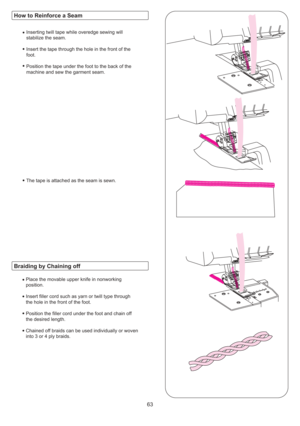 Page 6463
Inserting twill tape while overedge sewing will
stabilize the seam.
Insert the tape through the hole in the front of the
foot.
Position the tape under the foot to the back of the
machine and sew the garment seam.
The tape is attached as the seam is sewn.
Place the movable upper knife in nonworking
position.
Insert filler cord such as yarn or twill type through
the hole in the front of the foot.
Position the filler cord under the foot and chain off
the desired length.
Chained off braids can be used...