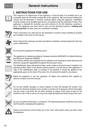 Page 2General instructions
54
1. INSTRUCTIONS FOR USE
This manual is an integral part of the appliance. It must be kept in its entirety and in an
accessible place for the whole working life of the appliance. We recommend reading this
manual and all information it contains carefully before using the appliance. Installation
must be carried out by qualified personnel in accordance with the standards in force. This
appliance is intended for domestic use and conforms to the EC directives currently in
force. The...