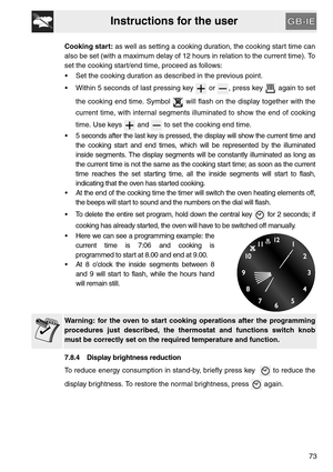 Page 21Instructions for the user
73 Cooking start: as well as setting a cooking duration, the cooking start time can
also be set (with a maximum delay of 12 hours in relation to the current time). To
set the cooking start/end time, proceed as follows:
 Set the cooking duration as described in the previous point.
 Within 5 seconds of last pressing key   or  , press key   again to set
the cooking end time. Symbol   will flash on the display together with the
current time, with internal segments illuminated to...