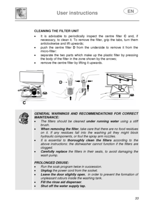 Page 34 
 
 
User instructions   
 33   
 
 CLEANING THE FILTER UNIT  •  It is advisable to periodically inspect the centre filter 
C and, if 
necessary, to clean it. To remove the filter, grip the tabs, turn them  
anticlockwise and lift upwards; 
•  push the centre filter  D from the underside to remove it from the 
micro-filter: 
•  separate the two parts which make  up the plastic filter by pressing 
the body of the filter in t he zone shown by the arrows; 
•  remove the centre filter by lifting it upwards....