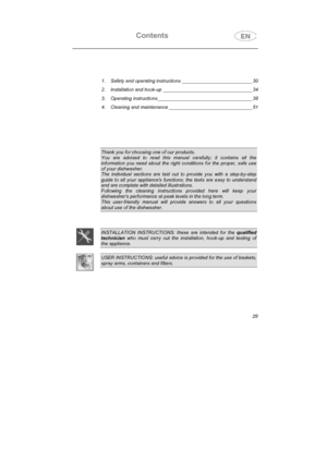 Page 17Contents
 1. Safety and operating instructions __________________________ 30
2. Installation and hook-up _________________________________ 34
3. Operating instructions ___________________________________ 38
4. Cleaning and maintenance _______________________________ 51
Thank you for choosing one of our products.
You are advised to read this manual carefully; it contains all the
information you need about the right conditions for the proper, safe use
of your dishwasher.
The individual sections are laid...