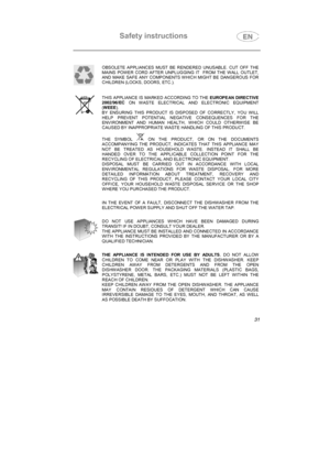 Page 19Safety instructions

OBSOLETE APPLIANCES MUST BE RENDERED UNUSABLE. CUT OFF THE
MAINS POWER CORD AFTER UNPLUGGING IT  FROM THE WALL OUTLET,
AND MAKE SAFE ANY COMPONENTS WHICH MIGHT BE DANGEROUS FOR
CHILDREN (LOCKS, DOORS, ETC.).
THIS APPLIANCE IS MARKED ACCORDING TO THE EUROPEAN DIRECTIVE
2002/96/EC
 ON WASTE ELECTRICAL AND ELECTRONIC EQUIPMENT
(WEEE
).
BY ENSURING THIS PRODUCT IS DISPOSED OF CORRECTLY, YOU WILL
HELP PREVENT POTENTIAL NEGATIVE CONSEQUENCES FOR THE
ENVIRONMENT AND HUMAN HEALTH, WHICH...