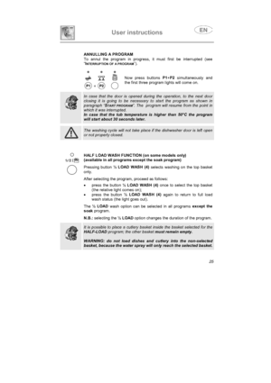 Page 10User instructions
 ANNULLING A PROGRAM
To annul the program in progress, it must first be interrupted (see
“I
NTERRUPTION OF A PROGRAM”).
Now press buttons P1
+P2
 simultaneously and
the first three program lights will come on.
In case that the door is opened during the operation, to the next door
closing it is going to be necessary to start the program as shown in
paragraph “
START PROGRAM”. The  program will resume from the point in
which it was interrupted.
In case that the tub temperature is higher...