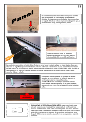 Page 49Un sistema de apertura manual de “emergencia” permite 
abrir el lavavajillas en caso de faltar la alimentación 
eléctrica. Se trata de una cuerdecilla (se alcanza por abajo 
en la parte delantera, incluso en presencia del panel) que, al 
ser tirada hacia abajo, desengancha la puerta.
Antes de montar el panel es preferible 
extraer parcialmente el botón de la apertura 
eléctrica (girándolo en sentido antihorario).
La regulación de precisión del botón debe efectuarse con el panel montado; utilizar un...