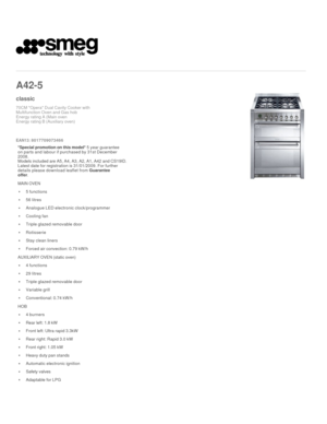 Page 1 
   
A42
-5 
 
classic
70CM Opera Dual Cavity Cooker with  
Multifunction Oven and Gas hob 
Energy rating A (Main oven 
Energy rating B (Auxiliary oven) 
 

EAN13: 8017709073466 
*Special promotion on this model* 5 year guarantee 
on parts and labour if purchased by 31st December  
2008.  
Models included are A5, A4, A3, A2, A1, A42 and CS19ID. 
Latest date for registration is 31/01/2009. For further 
details please download leaflet from Guarantee  
offer
.

MAIN OVEN
5 functions
56 litres
Analogue LED...