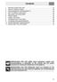 Page 143
Contents
INSTRUCTIONS FOR THE USER: these instructions contain user
recommendations, a description of the controls and the correct
procedures for cleaning and maintenance of the appliance.
INSTRUCTIONS FOR THE INSTALLER: these are intended for the
authorized person who must install the appliance, set it functioning and
carry out an inspection test.
1. INSTRUCTIONS FOR USE ......................................................................... 44
2. SAFETY PRECAUTIONS...