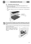 Page 27Instructions for the user
69
9.5 Cleaning the inside of the oven
For the best oven upkeep, clean it regularly after having allowed it to cool. 
 Take out all removable parts.
 Clean the oven racks with hot water and non-abrasive detergent. Rinse and
dry.
 For easier cleaning, the door can be removed (see “10.2 Removing the
door”).
The oven should be operated at the maximum temperature for about 15-20
minutes after the use of specific products, to burn off the residues left inside the
oven.
On pizza...