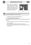 Page 31Instructions for the user
73  Spray a water and washing up
liquid solution inside the oven using
a spray nozzle. Aim the spray
towards the side walls, roof, floor
and deflector (the coloured zone on
the figure to the side shows where
the solution can be sprayed).
Do not spray excessive amounts of the water and washing up liquid solution. We
recommend spraying approx. 20 times at the most.
 Close the door and set the assisted cleaning cycle.
9.7.2 Setting the assisted cleaning cycle
Once the preparations...