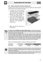 Page 30Instructions for the User
31 8.6.1 Before starting the automatic cleaning cycle
Pyrolysis may be carried out at any time of the day or night (if you wish to benefit
from the lower cost of electricity overnight).
 Completely remove all accessories
from inside the oven and the roof
lining, as shown in the illustration.
 Remove the guide frames, see
“8.5.1 Removing guide frames”.
 At the end of the cleaning cycle,
when the oven has cooled down,
reinsert the frames by repeating the
previously used procedure...