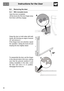 Page 44Instructions for the User
44
9.2 Removing the door
9.2.1 With moveable levers
Open the door completely.
Lift the levers A of the two hinges away
from them until they engage.
Grasp the door on both sides with both
hands, lift it forming an angle of around
30° and remove it.
If the hinges have not unlocked, repeat
the operation, raising the levers A and
keeping the door slightly raised.
To reassemble the door, put the hinges
in the relevant slots in the oven, making
sure that the grooved sections C are...