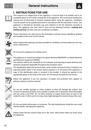 Page 2General instructions
54
1. INSTRUCTIONS FOR USE
This manual is an integral part of the appliance. It must be kept in its entirety and in an
accessible place for the whole working life of the appliance. We recommend reading this
manual and all information it contains carefully before using the appliance. Installation
must be carried out by qualified personnel in accordance with the standards in force. This
appliance is intended for domestic use and conforms to the EC directives currently in
force. The...