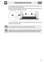 Page 13Instructions for the user
65 After having prepared the rotisserie rod, place the tray on the first runner (see 4.
GET TO KNOW YOUR APPLIANCE).
Rocking the rotisserie supports, insert the tip of the rotisserie rod into the hole of
the rotisserie motor on the side of the oven.
At the end of cooking, screw on the handle provided so that you can move the
rod with the food on it readily.
Pour a little water in the drip tray to prevent smoke from forming.
Regular flashing of the thermostat indicator light...