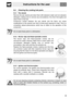 Page 33Instructions for the user
85
9.4 Cleaning the cooking hob parts
9.4.1 Pan stands
Remove the pan stands and clean them with lukewarm water and non-abrasive
detergent, making sure to remove any encrustations. Dry them thoroughly and
return them to the hob.
Continuous contact between the pan stands and the flame can cause
modifications to the enamel over time in those parts exposed to heat. This is a
completely natural phenomenon which has no effect on the operation of this
component.
Do no wash these parts...