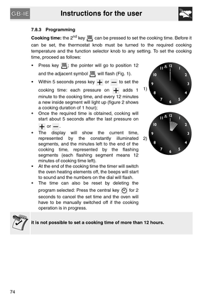 Page 22Instructions for the user
747.8.3 Programming
Cooking time: the 2
nd key   can be pressed to set the cooking time. Before it
can be set, the thermostat knob must be turned to the required cooking
temperature and the function selector knob to any setting. To set the cooking
time, proceed as follows:
 Press key  ; the pointer will go to position 12
and the adjacent symbol   will flash (Fig. 1).
 Within 5 seconds press key   or   to set the
cooking time: each pressure on   adds 1
minute to the cooking time,...