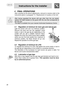 Page 12 
 
Instructions for the installer 
  
30   
4 FINAL OPERATIONS 
After carrying out the above adjustments, remount in reverse order to the 
instructions given in paragraph “3.1 Replacement of nozzles on the hob”. 
  
 
 After having regulated the device with gas other than the one tested, 
replace the label located on the guard with the one that corresponds to 
the new gas. 
The label is available from your nearest Authorised Assistance Centre.   
 
4.1 Regulation of minimum for town gas and natural gas...
