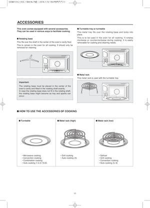 Page 1211
ACCESSORIES
This oven comes equipped with several accessories.
They can be used in various ways to facilitate cooking.
■Rotating base
This fits over the shaft in the center of the oven’s cavity floor.
This to remain in the oven for all cooking. It should only be
removed for cleaning.■Turntable tray or turntable
This metal tray fits over the rotating base and locks into
place.
This is to be used in the oven for all cooking. It rotates
clockwise or counterclockwise during cooking. It is easily
removable...