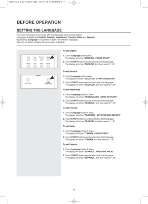 Page 1312
BEFORE OPERATION
Your new microwave oven comes with a six language word prompt system.
Languages available are English, Deutsch, Nederlands, Francais, Italianand Espanol.
By pressing Language it is possible to select the different languages.
If you do not select anything, the oven works in English.
SETTING THE LANGUAGE
To set English
1.Touch Languagebutton once. 
The display will show ENGLISH   PRESS START
2.Touch START button once to select and hold language.
The display will show ENGLISH and then...