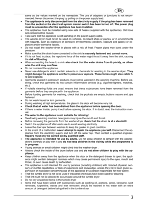 Page 4                               EN  
 3 
same  as  the  values  marked  on  the  nameplate.  The  use  of  adapters  or  junctions  is  not  recom-
mended. Never disconnect the plug by pulling on the  power supply lead. 
   The appliance is only disconnected from the electri city supply if the plug has been removed 
from the socket or the electrical system master swi tch has been turned off. The power plug 
must be accessible after the appliance has been ins talled. 
   The  appliance  must  be...