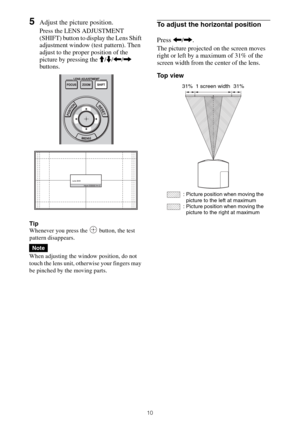 Page 1010
5Adjust the picture position.
Press the LENS ADJUSTMENT 
(SHIFT) button to display the Lens Shift 
adjustment window (test pattern). Then 
adjust to the proper position of the 
picture by pressing the M/m/