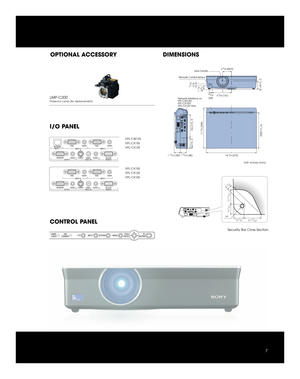 Page 7OPTIONAL ACCESSORY
CONTROL PANEL I/O PANEL
LMP-C200Projector Lamp (for replacement)
DIMENSIONS
2 5/8 (64.9)
11 3/4 (298)
17/32(13)
5 5/8 (141)
14 
3/4 (372) 1 13/16 (46) 1 13/16 (45)
1 1/8(27)
2 1/2 (61.2)10 
1/2 (265)
6 
7/8 (172) 3 
1/8 (78)
31/32(24) Lens Center
Remote Control Sensor
Network Interface on
VPL-CW125/
VPL-CX155/
VPL-CX125 Only
Unit: inches (mm)
LAMP/
COVERON/
STANDBYPUSH
ENTERPICMUTINGINPUT MENUKEYSTONE
RGB RGBAUDIO
MONITOR AUDIO
OUTPUTAUDIO S VIDEO RS-232C
REMOTEAUDIONETWORK
INPUT C...