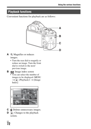 Page 72Using the various functions
GB72
Convenient functions for playback are as follows:
A Magnifies or reduces 
images.
 Turn the rear dial to magnify or 
reduce an image. Turn the front 
dial to switch to the next/
previous image.
B Image index screen You can select the number of 
images to be displayed: MENU 
t  (Playback)1 t [Image 
Index]
C Deletes unnecessary images.
D Changes to the playback 
screen.
Playback functions 