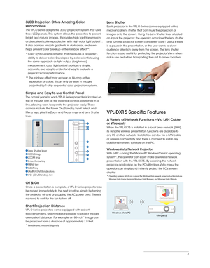 Page 33
3LCD Projection Offers Amazing Color             
Performance
The VPL-D Series adopts the 3LCD projection system that uses 
three LCD panels.  This system allows the projectors to present 
bright and natural images.  It provides high light transmission 
and excellent color reproduction with high color light output*.  
It also provides smooth gradients in dark areas, and even 
helps prevent color breakup or the rainbow effect**.
* Color light output is a metric that measures a projector’s ability to...