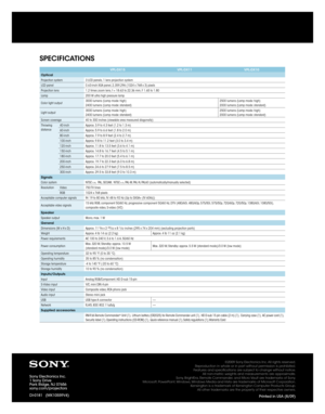 Page 6SPECIFICATIONS
VPL-DX15VPL-DX11VPL-DX10
Optical
Projection system 3 LCD panels, 1 lens projection system
LCD panel 0.63-inch XGA panel, 2,359,296 (1024 x 768 x 3) pixels
Projection lens 1.2 times zoom lens, f = 18.63 to 22.36 mm, F 1.65 to 1.80
Lamp 200 W ultra high pressure lamp
Color light output 3000 lumens (Lamp mode: high)
2400 lumens (Lamp mode: standard) 2500 lumens (Lamp mode: high)
2000 lumens (Lamp mode: standard)
Light output 3000 lumens (Lamp mode: high)
2400 lumens (Lamp mode: standard) 2500...