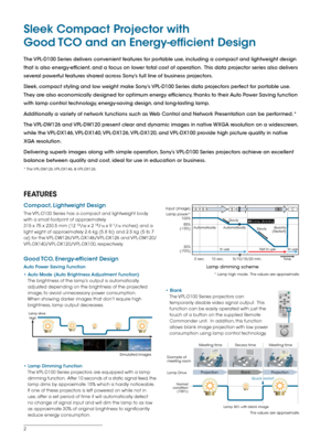 Page 22
Sleek Compact Projector with  
Good TCO and an Energy-efficient Design
Compact, Lightweight Design
The VPL-D100 Series has a compact and lightweight body 
with a small footprint of approximately
315 x 75 x 230.5 mm (12 
13/32 x 2 15/16 x 9 1/16 inches) and a 
light wight of approximately 2.6 kg (5.8 lb) and 2.5 kg (5 lb 7 
oz) for the VPL-DW126/VPL-DX146/VPL-DX126 and VPL-DW120/
VPL-DX140/VPL-DX120/VPL-DX100, respectively.
Good TCO, Energy-efficient Design
Auto Power Saving Function
• Auto Mode (Auto...