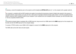 Page 7979nN Using Peripheral Devices >
Connecting an External Display
✍If necessary, connect the headphones jack on the projector and the headphones/OPTICAL OUT jack (4) i on the computer with a speaker cable (5).
!Your computer is compliant with the HDCP standard and capable of encrypting the transmission channel of digital video signals for the purpose of 
copyright protection, which enables you to play and view a wide variety of copyright protected and high-quality content. To view the copyright protected...