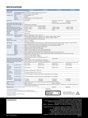 Page 1010
SPECIFICATIONS
VPL-FHZ65VPL-FHZ60 VPL-FH65VPL-FH60
Display system 3 LCD system
Display device
Size of effective display area0.76” (19 mm) x 3 BrightEra LCD Panel, Aspect ratio: 16:10
Number of pixels 6,912,000 (1920 x 1200 x 3) pixels
Projection lens*
1Zoom Powered (Approx. x 1.6)
Focus Powered
Lens shift Powered, Vertical: -5%, +60%, Horizontal: +/32%
Throw ratio 1.39:1 to 2.23:1
Light source Laser diode High pressure mercury lamp  
370 W typeHigh pressure mercury lamp  
280 W type
Recommended lamp...