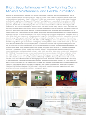 Page 22
Bright, Beautiful Images with Low Running Costs, 
Minimal Maintenance, and Flexible Installation
Because no two organizations are alike, Sony aims to meet diverse installation and budget requirements with its 
range of professional laser and lamp projectors.  There are models to suit every commercial, academic, large-scale, 
and entertainment application.  The VPL-FHZ65 and VPL-FHZ60 laser projectors are ideal for a wide range of business 
and education applications.  Their powerful Z-Phosphor
TM laser...