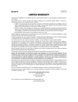 Page 108LIMITED WARRANTY
This warranty is applicable to U.S. residents only. If you are a Canadian resident, see the separately enclosed warranty for
your product.
Sony Electronics Inc. (“Sony”) warrants this Product (including any accessories) against defects in material or
workmanship, subject to any conditions set forth as follows:
1. LABOR: For a period of 90 days from the date of purchase, if this Product is determined to be defective, Sony will
repair or replace the Product, at its option, at no charge, or...