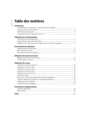 Page 115Table des matières
Introduction
Caractéristiques du téléviseur couleur FD Trinitron WEGA ................................................... 1
À propos de ce mode d’emploi..................................................................................................... 2
Piles de la télécommande .............................................................................................................. 2
Commandes de menu du panneau avant...