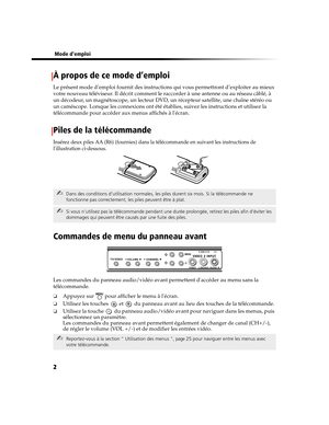 Page 1172
 Mode demploi
À propos de ce mode d’emploi
Le présent mode d’emploi fournit des instructions qui vous permettront d’exploiter au mieux 
votre nouveau téléviseur. Il décrit comment le raccorder à une antenne ou au réseau câblé, à 
un décodeur, un magnétoscope, un lecteur DVD, un récepteur satellite, une chaîne stéréo ou 
un caméscope. Lorsque les connexions ont été établies, suivez les instructions et utilisez la 
télécommande pour accéder aux menus affichés à lécran.
Piles de la télécommande
Insérez...