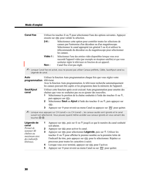 Page 14230
 Mode demploi
Canal fixe
Utilisez les touches F ou f pour sélectionner lune des options suivantes. Appuyez 
ensuite sur   pour valider la sélection.
2-6 :  Sélectionnez cette option pour contrôler toutes les sélections de 
canaux par lentremise dun décodeur ou dun magnétoscope. 
Sélectionnez le canal approprié (en général 3 ou 4) et utilisez la 
télécommande du décodeur ou du magnétoscope pour sélectionner 
les canaux.
Vidéo 1 : Sélectionnez lune des entrées vidéo disponibles lorsque vous avez...