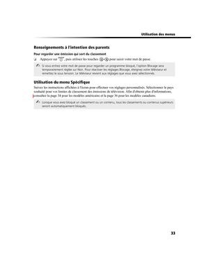 Page 145 Utilisation des menus
33 Renseignements à lintention des parents
Pour regarder une émission qui sort du classement
❏Appuyez sur  , puis utilisez les touches   pour saisir votre mot de passe.
Utilisation du menu Spécifique
Suivez les instructions affichées à lécran pour effectuer vos réglages personnalisés. Sélectionnez le pays 
souhaité pour vos limites de classement des émissions de télévision. Afin dobtenir plus dinformations, 
consultez la page 34 pour les modèles américains et la page 36 pour les...