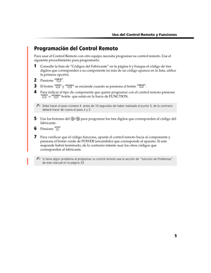 Page 169 Uso del Control Remoto y Funciones
5
Programación del Control Remoto
Para usar el Control Remoto con otro equipo necesita programar su control remoto. Use el 
siguiente procedimiento para programarlo.
1Consulte la lista de “Códigos del Fabricante” en la página 6 y busque el código de tres 
dígitos que corresponden a su componente (si más de un código aparece en la lista, utilice 
la primera opción).
2Presione .
3El botón   y   se enciende cuando se presiona el botón  .
4Para indicar el tipo de...